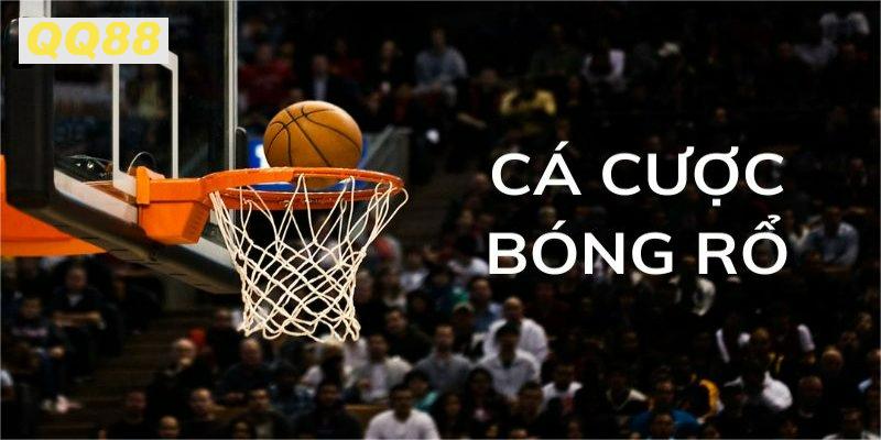 Cá Cược Bóng Rổ QQ88 Đánh Bại Nhà Cái, Lấy Thưởng Cao