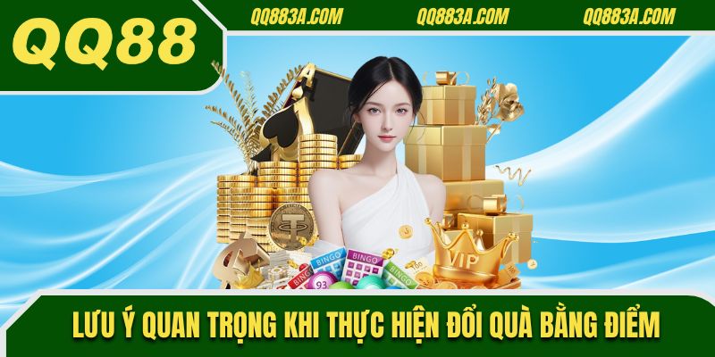Lưu ý quan trọng khi thực hiện đổi quà bằng điểm